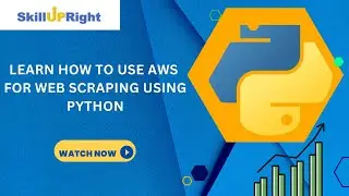 9 May 2023 - SkillUpRight - Learn How to Use AWS for Web Scraping Using Python