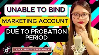 UNABLE TO BIND MARKETING ACCOUNT DUE TO PROBATION PERIOD || TIKTOK AFFILIATE FULL GUIDE || 2024