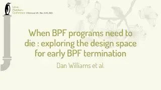 When BPF programs need to die:  exploring the design space for early BPF... - Dan William, Raj Sahu