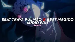 beat trava pulmão x beat magico [edit audio]