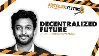 Bitcoin Fixes This Ep. 117: Decentralized Future with Dhruv Bansal