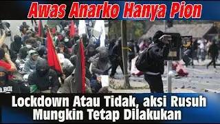 Lockdown Atau Tidak, Skenario  Ru$$$$uh Mungkin Tetap Dilakukan, Anarkooo Hanya Pion