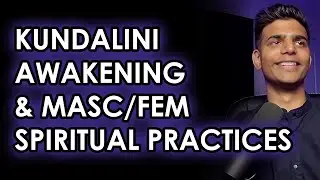 Kundalini Awakening: Masculine & Feminine Spiritual Practices