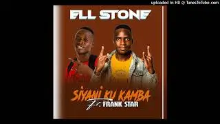 Ell Stone - Siyani Ku Kamba (ft. Frank Star) [Hip Hop]