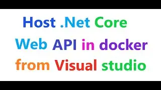How to host .net core WEB API 3.0 in docker from visual studio