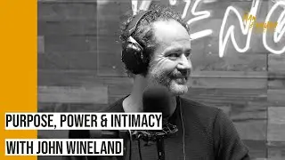 Men’s Groups: Purpose, Power and Intimacy with John Wineland | The Man Enough Podcast