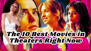 The 10 Best Movies in Theaters Right Now