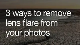 3 ways to get rid of lens flare in your photos