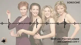 Peut-on (encore) aimer Sex and the City ?