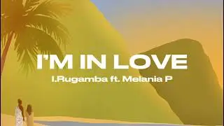 | I.Rugamba ft Melania P Im In Love (Lyric video)