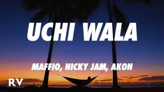 Maffio, Nicky Jam, Akon - Uchi Wala (Letra/Lyrics)