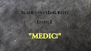 Squad Beginner's Guide Videos - Episode 3: MEDIC!