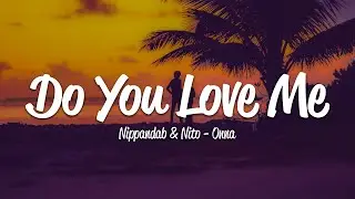 Nippandab, Nito Onna - Do You Love Me? (Lyrics)