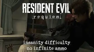 Resident Evil Requiem | Insanity difficulty (NO infinite ammo) | 4K/60FPS No Commentary Longplay