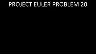 Project Euler Problem 20: Solution