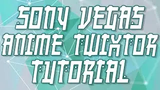 Sony Vegas 13  - Anime Twixtor Tutorial