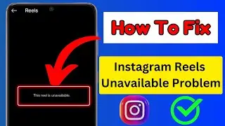 How To Fix Instagram Reels Unavailable Problem | This Reels is Unavailable Instagram
