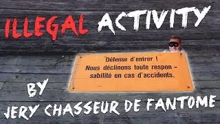 FakeSeeker - Illegal Activity ( Jery ) Exemples a ne pas faire ( Urbex - Paranormal )