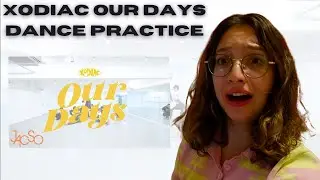 XODIAC - ‘OUR DAYS’ Dance Practice Reaction