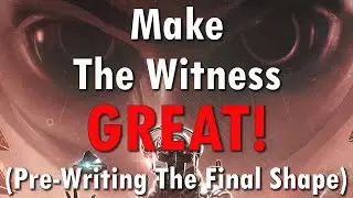 Pre-writing a (hopefully) GREAT Final Shape Campaign and Story!