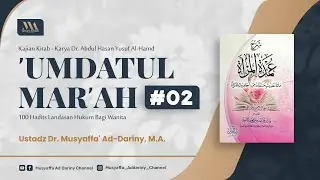 Kajian Kitab : 'Umdatul Mar'ah #2 | Ustadz Dr. Musyaffa' Ad Dariny, M.A.
