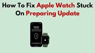 How To Fix Apple Watch Stuck On Preparing Update