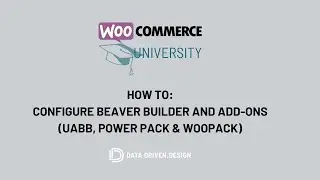 WooCommerce University: How To Configure Beaver Builder And Add Ons