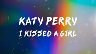 Katy Perry - I Kissed A Girl (Lyrics)