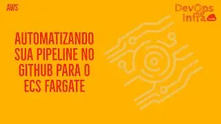 CONSTRUINDO PIPELINE NO GITHUB PARA DEPLOY NO ECS FARGATE
