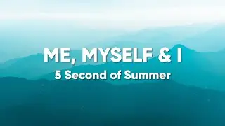 5 Seconds of Summer - Me, Myself & I (Lyrics/Testo)