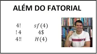 CURIOSIDADES - 38 - O que existe além do fatorial?