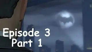 Batman: The TellTale Series - Episode 3 Part 1