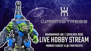 Live Hobby Hangout with the Warmistress: #new40k #geargutsmekshop Armored Mekanic Boss