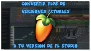[DESACTUALIZADO - FL 20] Como convertir tu FLP de una versión actual a tu versión de FL Studio! :)