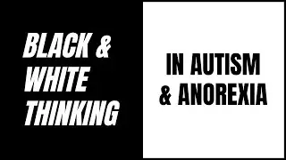 The Truth About Black-and-White Thinking in Autism and Eating Disorders
