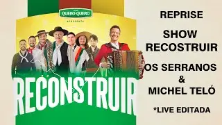 REPRISE - Show Reconstruir - Os Serranos & Michel Teló - EDITADA