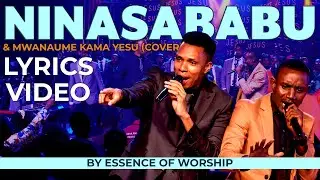 Ninasababu|Mwanaume kama Yesu(Cover)|Praise Medley|Essence of Worship (Lyrics Video)