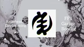 If Radiohead sees this, I'll go NUTS...   [Radiohead - Daydreaming (FF's Garage Bootleg)]