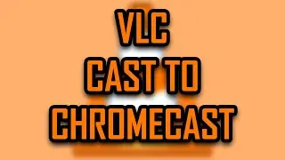 VLC - HOW TO CAST TO CHROMECAST (PC TO TV, STREAM VIDEO/MOVIE) [2025]