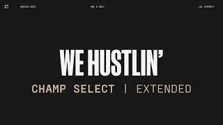 Worlds 2022 | Champ Select | We Hustlin' | Extended Version