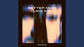 Better Man Like Me