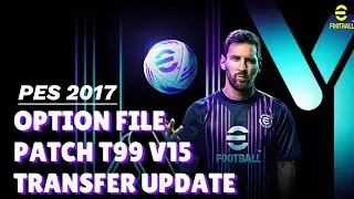 PES 2017 NEW T99 PATCH V15 OPTION FILE 2024 TRANSFER UPDATE 04 JANUARY 2024