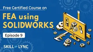 FEA Using SOLIDWORKS Tutorial from Beginners to Advanced | Episode 9 | Skill-Lync