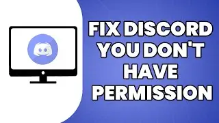 How To Fix Discord You Don't Have Permission 2023