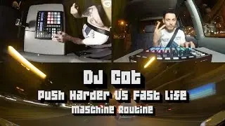 DJ Cot - Push Harder VS Fast Life (Maschine routine)