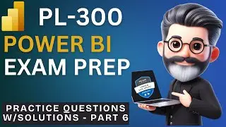 123. Crack the Power BI PL-300 Exam Preparation - Practice Questions (Part 6)