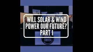 S1 E3: Will Solar and Wind Power Our Future? Part 1