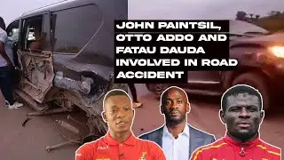 "We got Injured" - John Paintsil, Otto Addo and Fatau Dauda Involved In road Accident