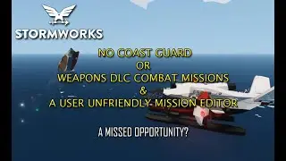 Stormworks - No Coast Guard Missions & A User Unfriendly Mission Editor - A  Missed Opportunity?
