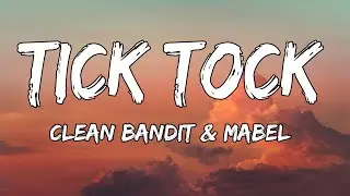 Clean Bandit & Mabel - Tick Tock (Lyrics) feat. 24kGoldn